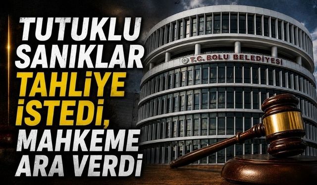 Bolu Belediyesi Davasında Mahkeme Ara Karar İçin Oturuma Ara Verdi