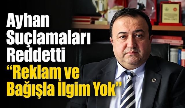 Mali Hizmetler Müdürü Ayhan'dan Reklam ve Bağış İddialarına Yanıt