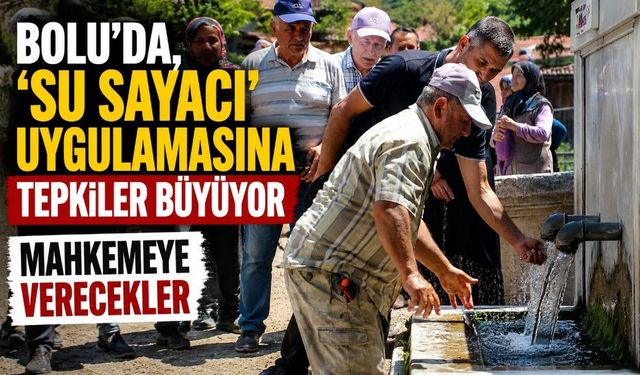 Bolu’da, ‘su sayacı’ uygulamasına tepkiler büyüyor  MAHKEMEYE VERECEKLER