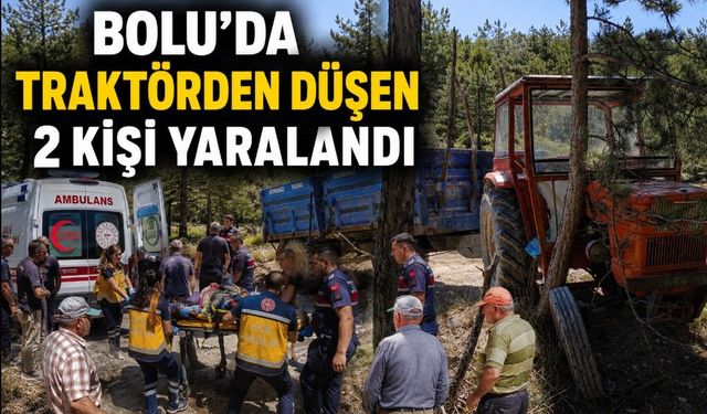 BOLU’DA TRAKTÖRDEN DÜŞEN 2 KİŞİ YARALANDI