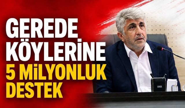 GEREDE KÖYLERİNE 5 MİLYONLUK DESTEK