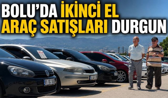 BOLU'DA İKİNCİ EL ARAÇ SATIŞLARI DURGUN