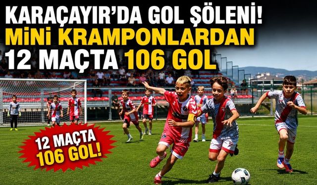 KARAÇAYIR'DA GOL ŞÖLENİ! MİNİ KRAMPONLARDAN 12 MAÇTA 106 GOL