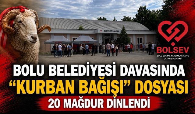 BOLU BELEDİYESİ DAVASINDA "KURBAN BAĞIŞI" DOSYASI! 20 MAĞDUR DİNLENDİ