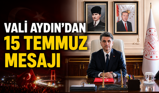VALİ AYDIN'DAN 15 TEMMUZ MESAJI