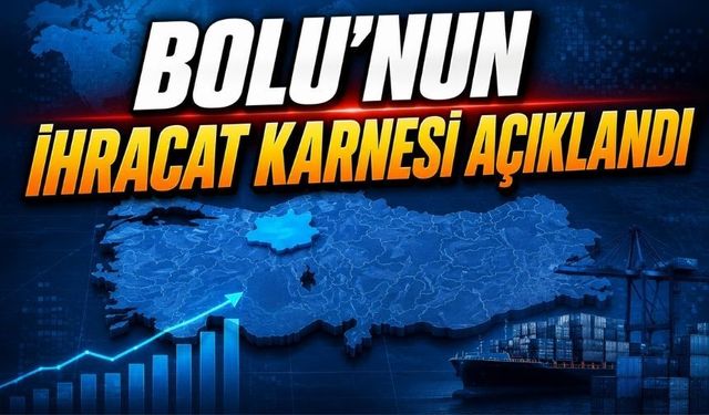 Bolu’nun İhracatı 7 Ayda 556,4 Milyon Dolar Oldu