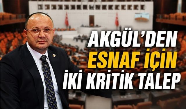 Akgül’den Esnaf İçin “Kısır Döngü” Çıkışı