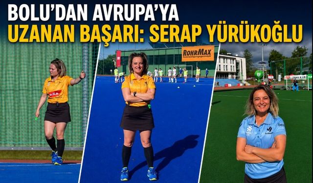 BOLU’DAN AVRUPA’YA UZANAN BAŞARI: SERAP YÜRÜKOĞLU