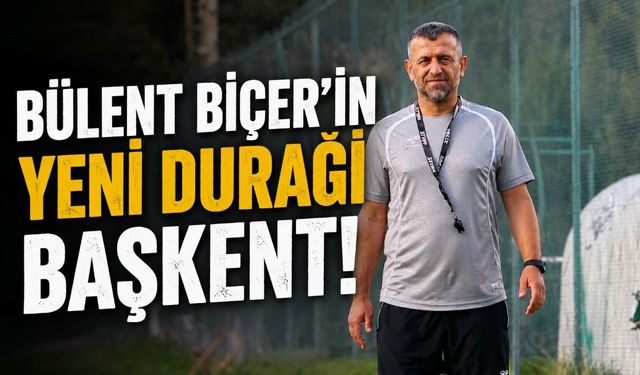 BÜLENT BİÇER’İN YENİ DURAĞI BAŞKENT!