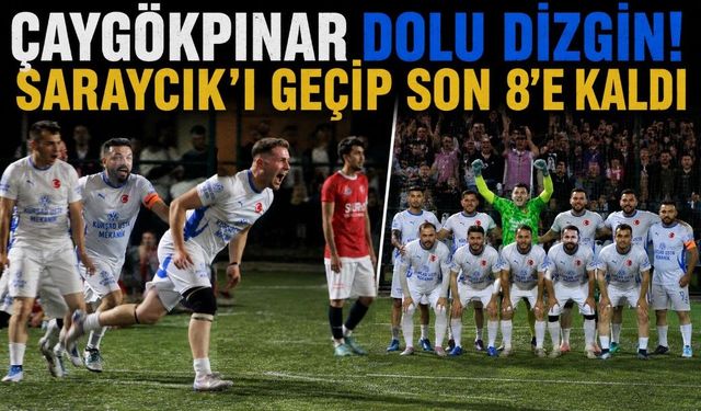 ÇAYGÖKPINAR DOLU DİZGİN! SARAYCIK’I GEÇİP SON 8’E KALDI