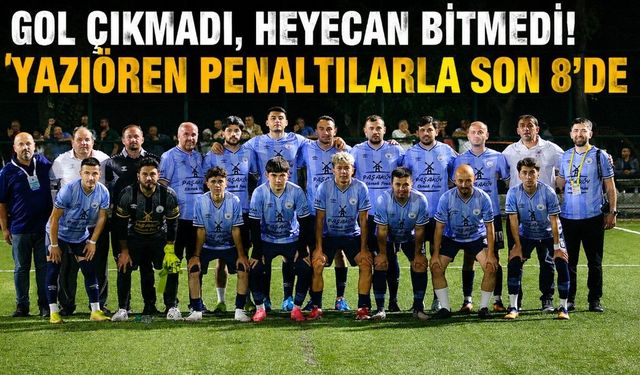 GOL ÇIKMADI, HEYECAN BİTMEDİ! YAZIÖREN PENALTILARLA SON 8’DE