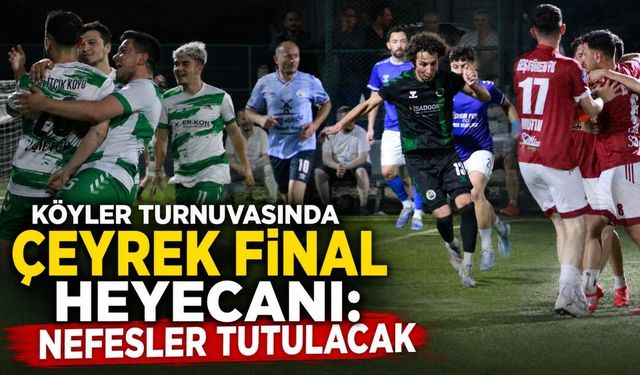 KÖYLER TURNUVASINDA ÇEYREK FİNAL HEYECANI: NEFESLER TUTULACAK