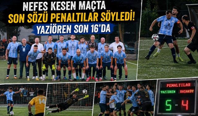 NEFES KESEN MAÇTA SON SÖZÜ PENALTILAR SÖYLEDİ! YAZIÖREN SON 16’DA