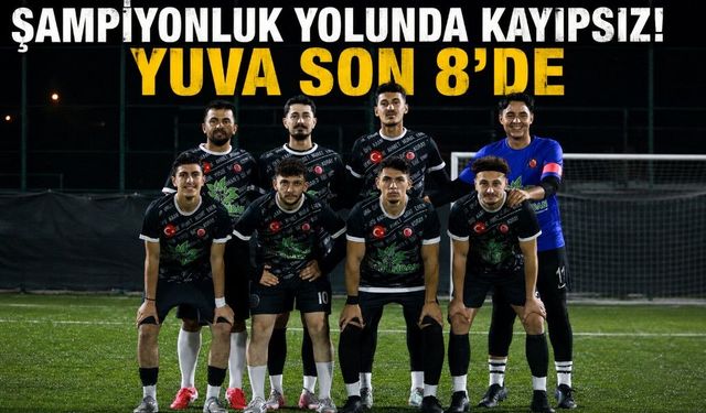 ŞAMPİYONLUK YOLUNDA KAYIPSIZ! YUVA SON 8’DE