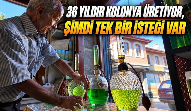 Gerede’nin Son Kolonya Ustası Mesleğini Yaşatıyor