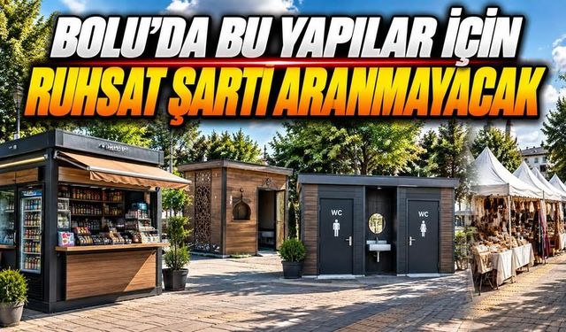 Bolu’da Bu Yapılar İçin Ruhsat Şartı Aranmayacak