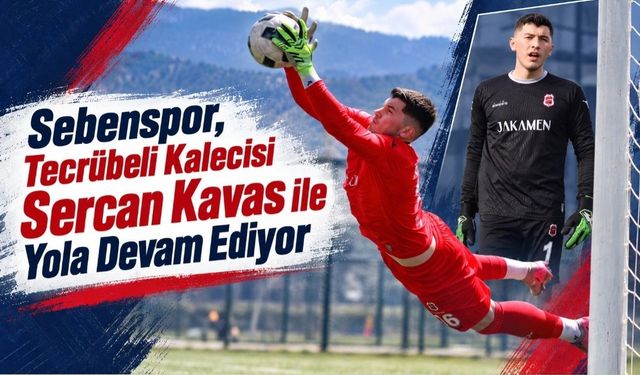 Sebenspor, Tecrübeli Kalecisi Sercan Kavas ile Yola Devam Ediyor