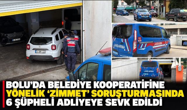 BOLU'DA BELEDİYE KOOPERATİFİNE YÖNELİK ‘ZİMMET' SORUŞTURMASINDA 6 ŞÜPHELİ ADLİYEYE SEVK EDİLDİ