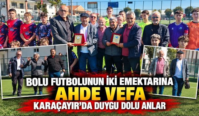 BOLU FUTBOLUNUN İKİ EMEKTARINA AHDE VEFA: KARAÇAYIR’DA DUYGU DOLU ANLAR