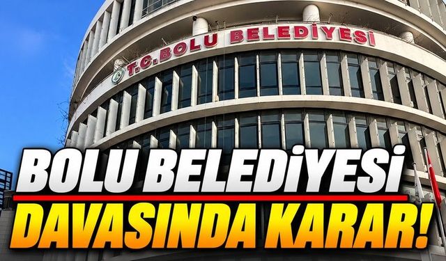 Bolu Belediyesi Davasında Karar Çıktı! Kim Ne Ceza Aldı?
