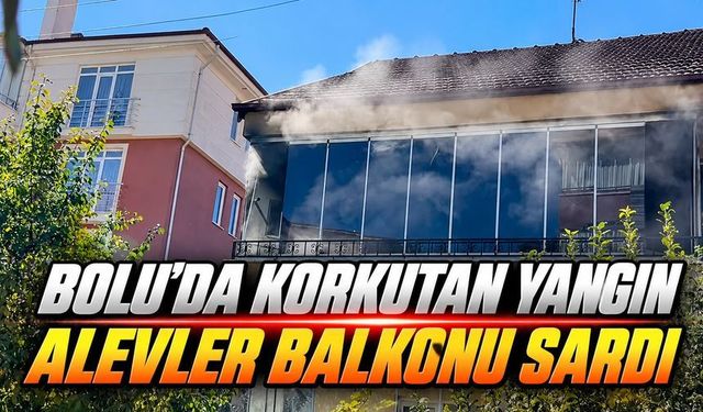 Bolu’da Korkutan Yangın: Alevler Balkonu Sardı