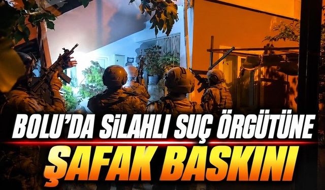 Bolu Dahil 11 İlde Şafak Operasyonu