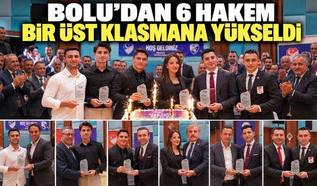 BOLU’DAN 6 HAKEM BİR ÜST KLASMANA YÜKSELDİ