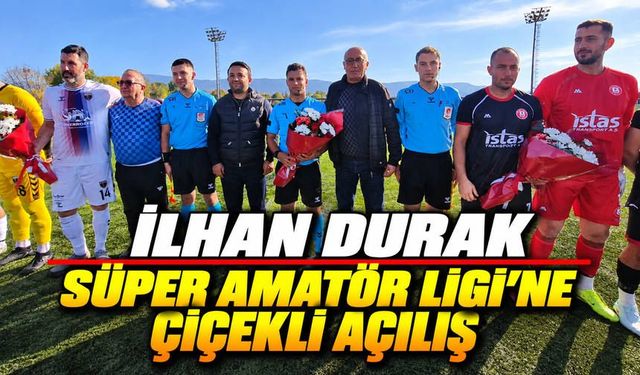 İlhan Durak Süper Amatör Ligi’ne Çiçekli Açılış