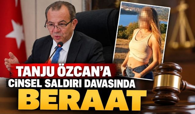 TANJU ÖZCAN'A CİNSEL SALDIRI DAVASINDA BERAAT