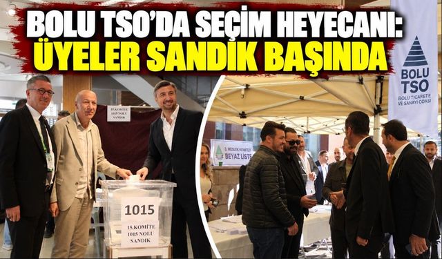 BOLU TSO’DA SEÇİM HEYECANI: ÜYELER SANDIK BAŞINDA