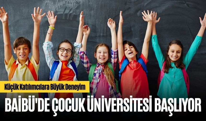 BAİBÜ'DE ÇOCUK ÜNİVERSİTESİ BAŞLIYOR
