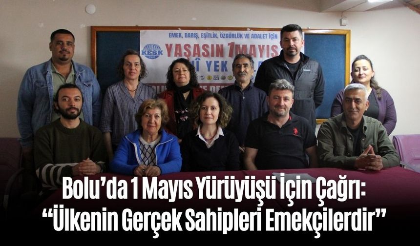 Bolu’da 1 Mayıs Yürüyüşü İçin Çağrı: “Ülkenin Gerçek Sahipleri Emekçilerdir”
