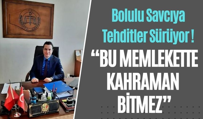 Bolulu Savcıya Tehditler Sürüyor!