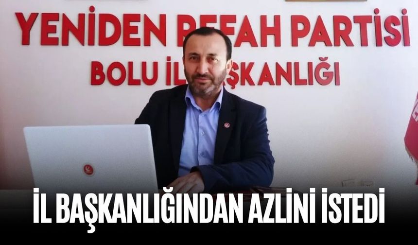 SADETTİN BASKIN İL BAŞKANLIĞINDAN AZLİNİ İSTEDİ