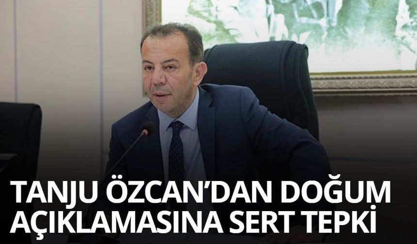 TANJU ÖZCAN’DAN DOĞUM AÇIKLAMASINA SERT TEPKİ