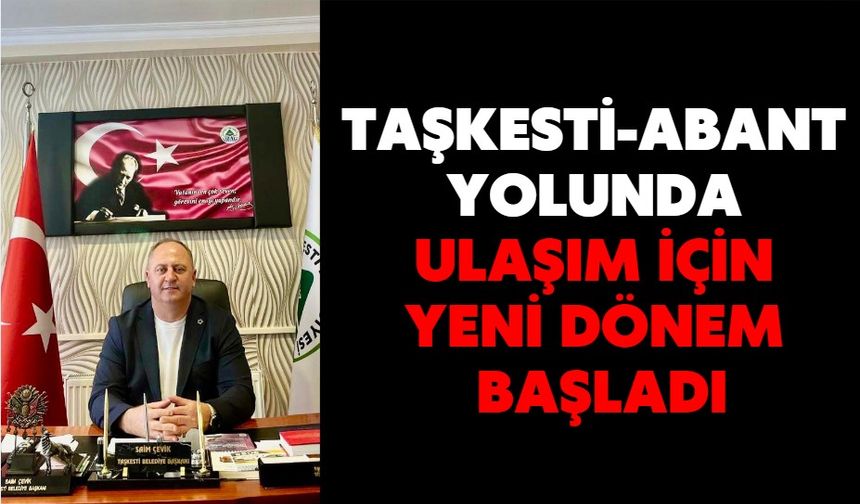 Taşkesti-Abant Yolunda Ulaşım İçin Yeni Dönem Başladı