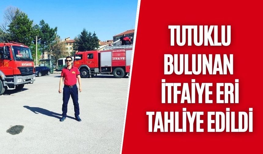 TUTUKLU BULUNAN İTFAİYE ERİ TAHLİYE EDİLDİ