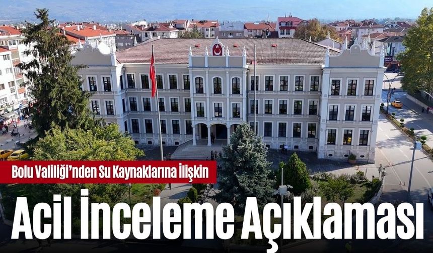 Bolu Valiliği’nden Su Kaynaklarına İlişkin Acil İnceleme Açıklaması