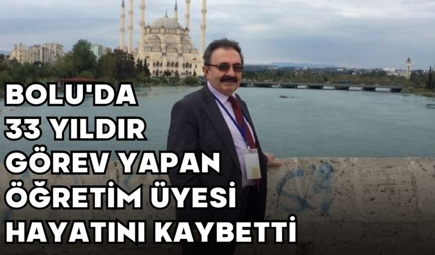 Bolu'da 33 yıldır görev yapan öğretim üyesi hayatını kaybetti
