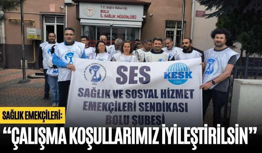SAĞLIK EMEKÇİLERİ: “ÇALIŞMA KOŞULLARIMIZ İYİLEŞTİRİLSİN”