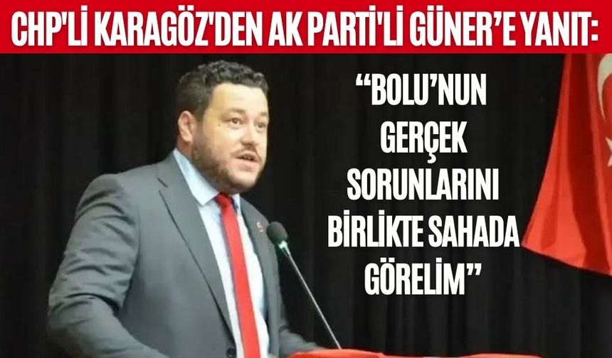 CHP'Lİ KARAGÖZ'DEN AK PARTİ'Lİ GÜNER’E YANIT