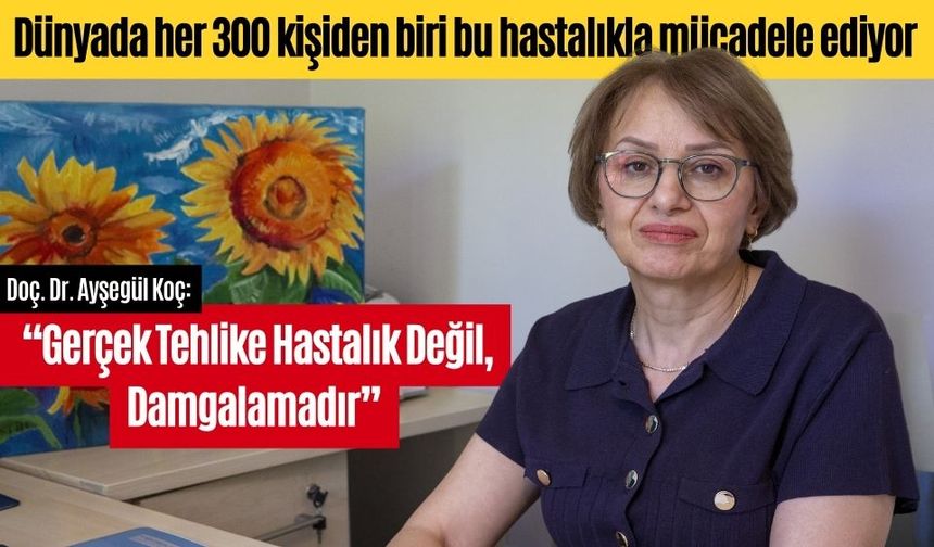 Doç. Dr. Ayşegül Koç: “Gerçek Tehlike Hastalık Değil, Damgalamadır”