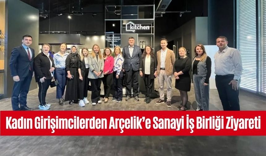 Kadın Girişimcilerden Arçelik’e Sanayi İş Birliği Ziyareti