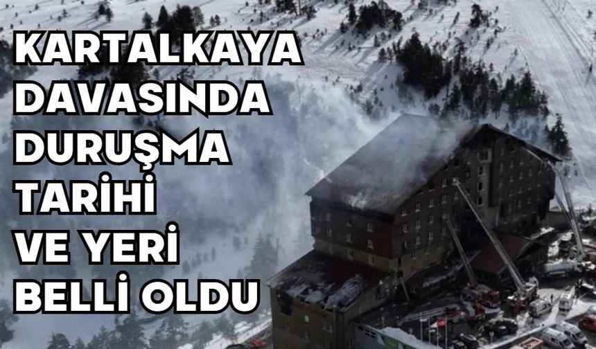 Kartalkaya Davasında Duruşma Tarihi ve Yeri Belli Oldu
