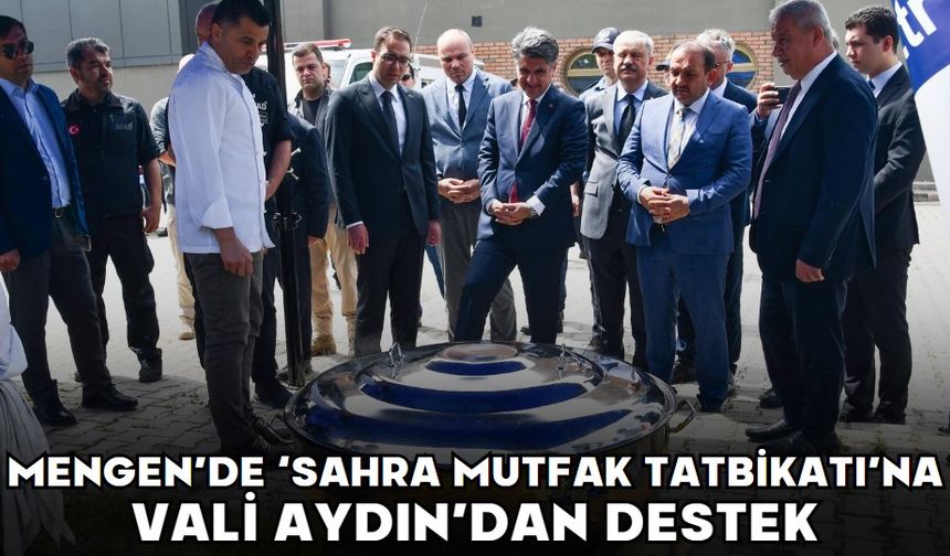 MENGEN’DE ‘SAHRA MUTFAK TATBİKATI’NA VALİ AYDIN’DAN DESTEK