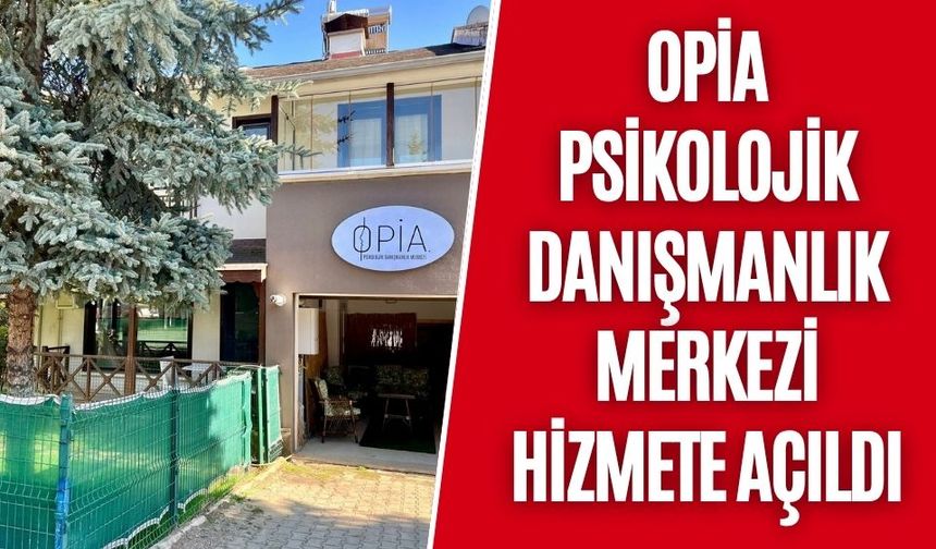 OPİA PSİKOLOJİK DANIŞMANLIK MERKEZİ HİZMETE AÇILDI