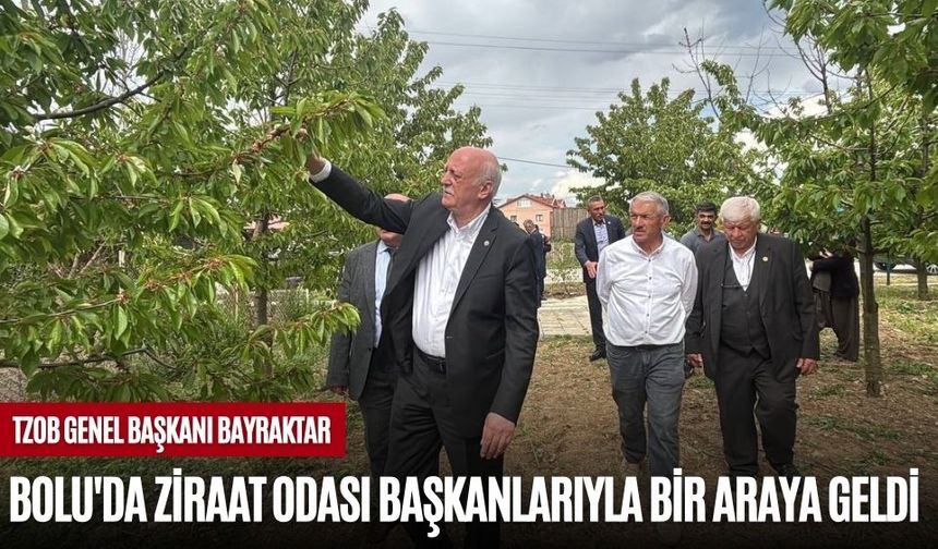 TZOB GENEL BAŞKANI BAYRAKTAR, BOLU'DA ZİRAAT ODASI BAŞKANLARIYLA BİR ARAYA GELDİ