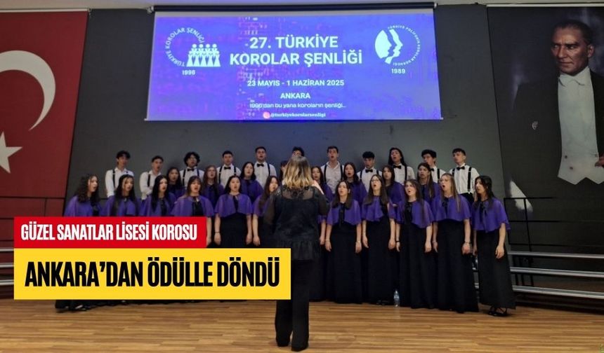 GÜZEL SANATLAR LİSESİ KOROSU ANKARA’DAN ÖDÜLLE DÖNDÜ