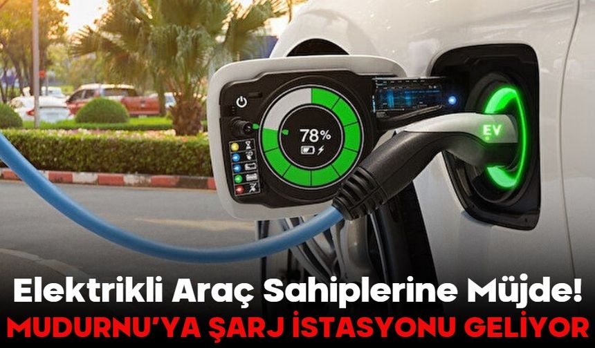 Elektrikli Araç Sahiplerine Müjde! MUDURNU’YA ŞARJ İSTASYONU GELİYOR
