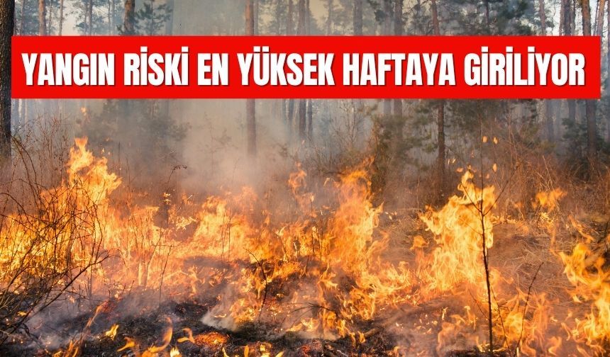 Meteorolojiden yüksek yangın riski uyarısı